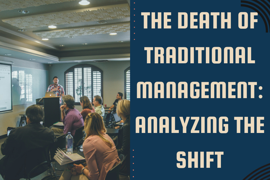 The Death of Traditional Management: Analyzing the Shift