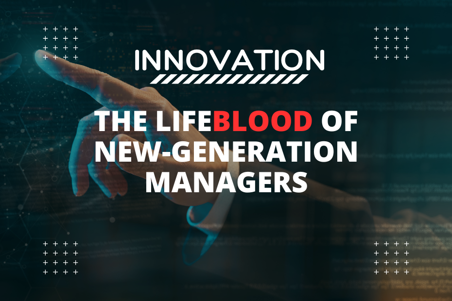Innovation The Lifeblood of New-Generation Managers